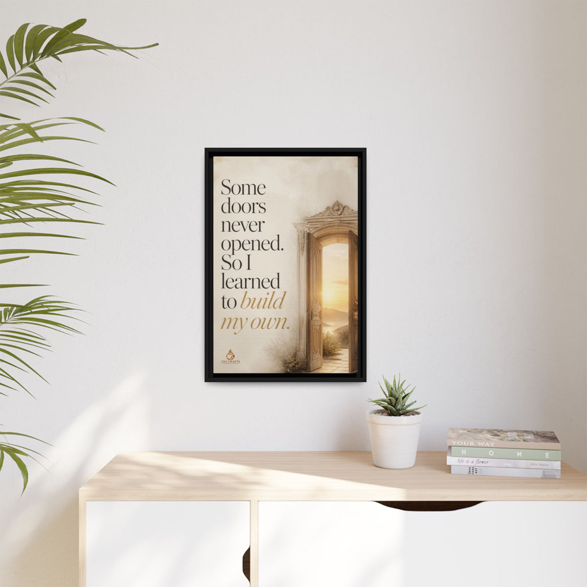 Framed Canvas Wall Art – “Some Doors Never Opened, So I Learned to Build My Own”