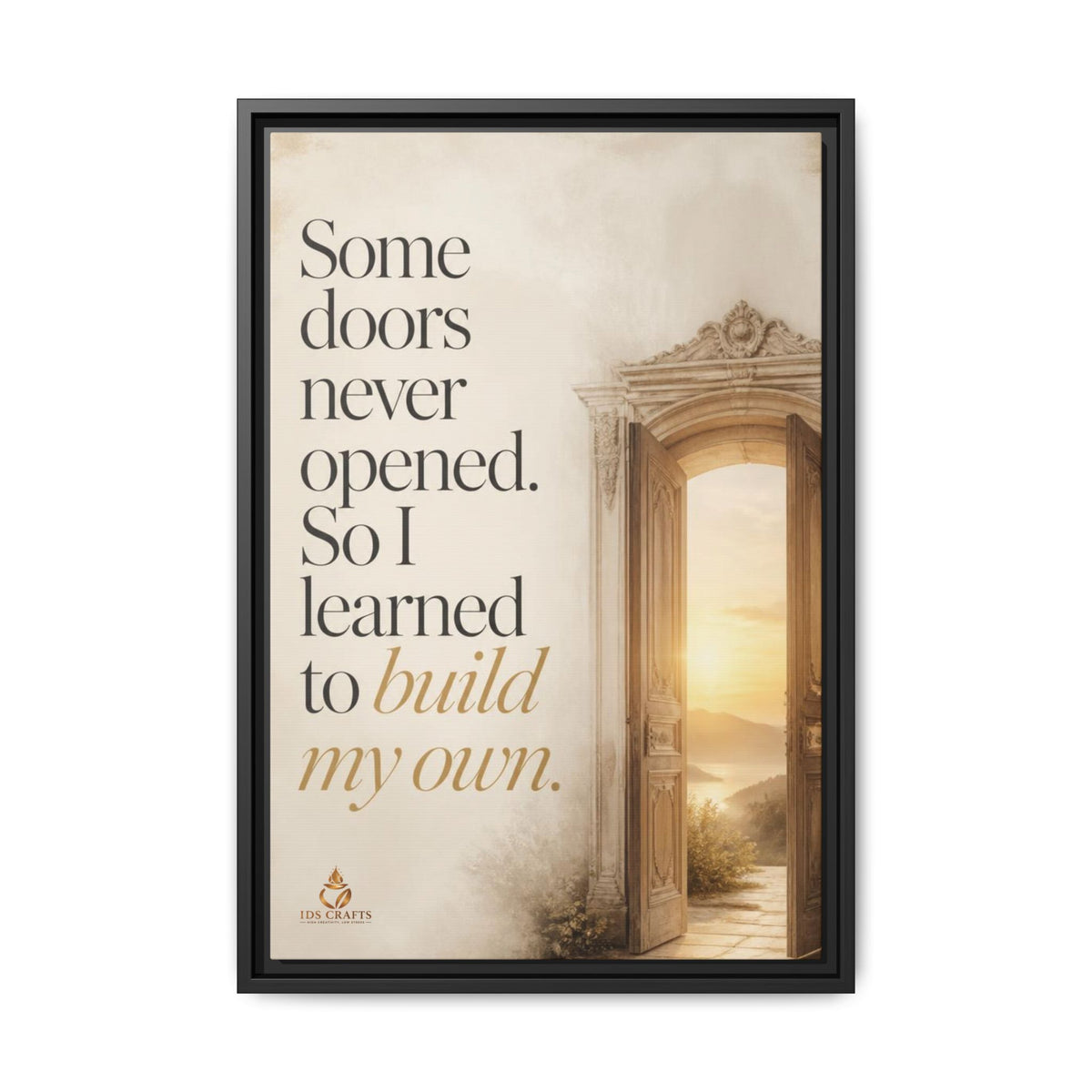 Framed Canvas Wall Art – “Some Doors Never Opened, So I Learned to Build My Own”