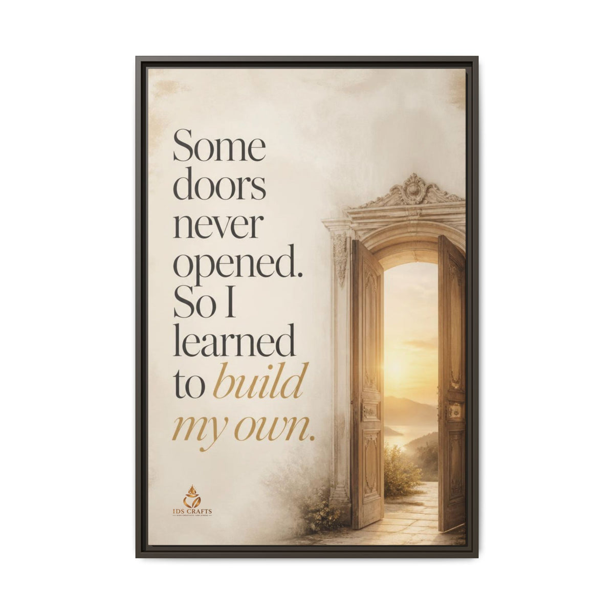 Framed Canvas Wall Art – “Some Doors Never Opened, So I Learned to Build My Own”
